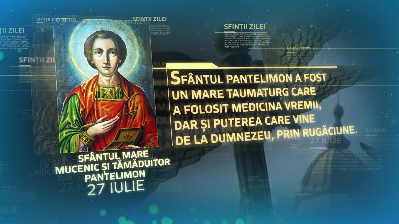 27 iulie - Sf. Mare Mucenic Pantelimon, tămăduitorul celor bolnavi. Rugăciune puternică