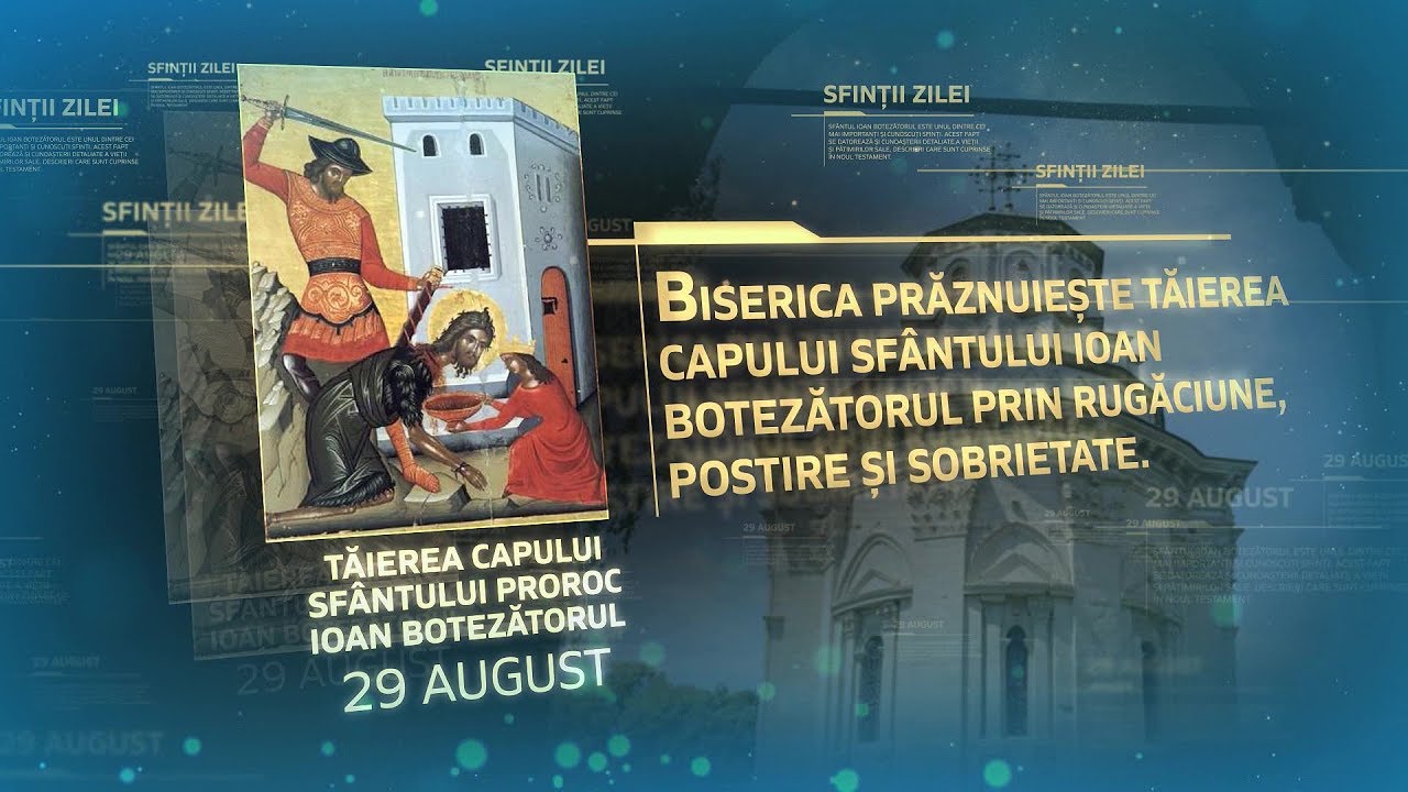 De ce postim la Tăierea Capului Sfântului Ioan Botezătorul? (29 august)